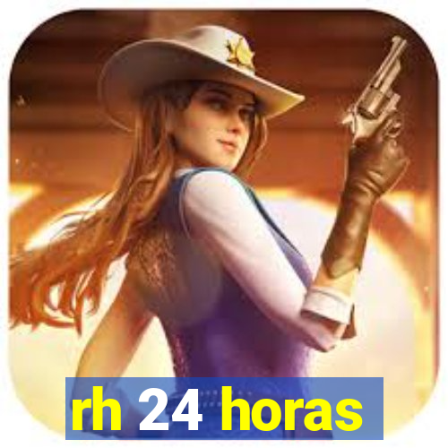 rh 24 horas